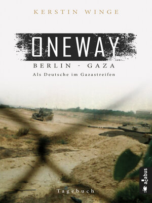 cover image of Oneway – Berlin-Gaza. Als Deutsche im Gazastreifen